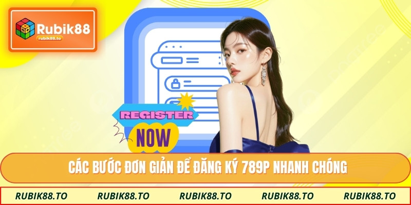 Các bước đơn giản để đăng ký 789P nhanh chóng