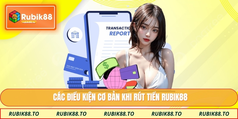 Các điều kiện cơ bản khi rút tiền RUBIK88