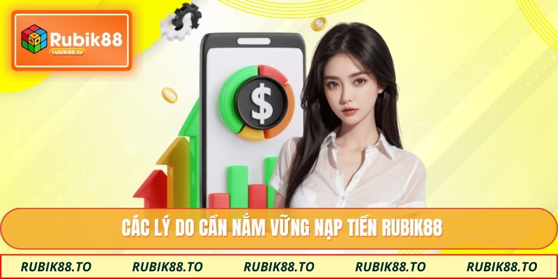 Các lý do cần nắm vững nạp tiền RUBIK88