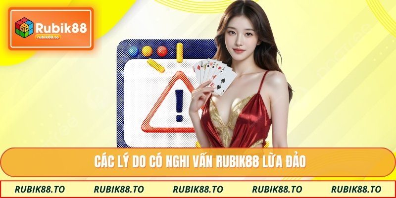 Các lý do có nghi vấn RUBIK88 lừa đảo