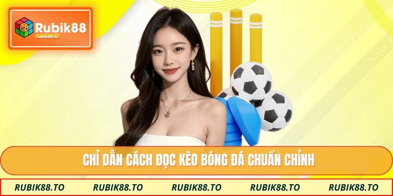 Chỉ dẫn cách đọc kèo bóng đá chuẩn chỉnh