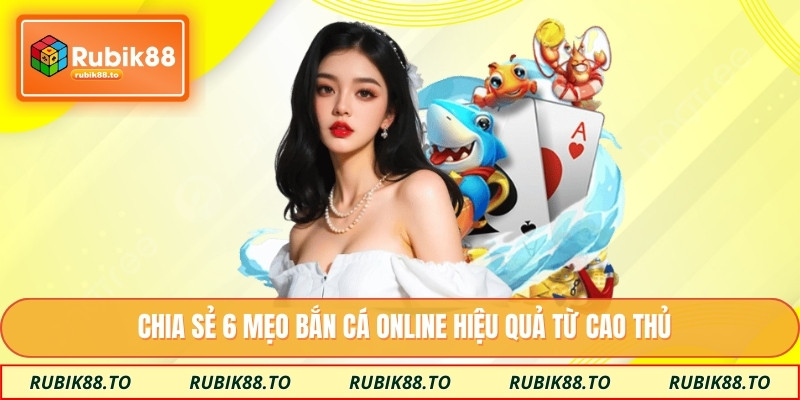 Chia sẻ 6 mẹo bắn cá online hiệu quả từ cao thủ