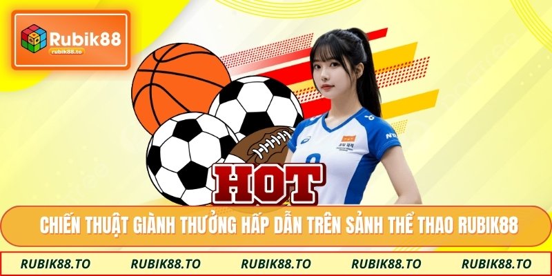Chiến thuật giành thưởng hấp dẫn trên sảnh thể thao Rubik88