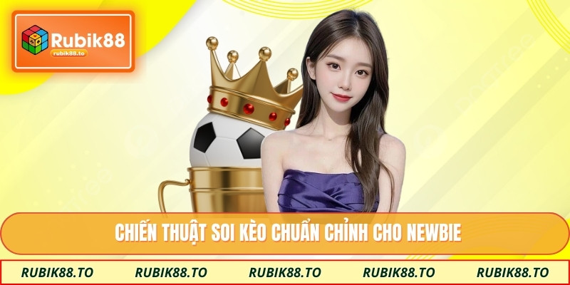 Chiến thuật soi kèo chuẩn chỉnh cho newbie