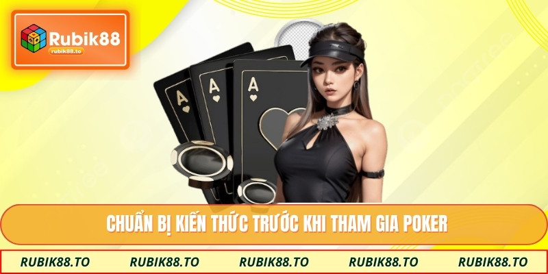 Chuẩn bị kiến thức trước khi tham gia poker