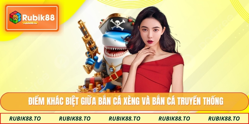 Điểm khác biệt giữa bắn cá xèng và bắn cá truyền thống