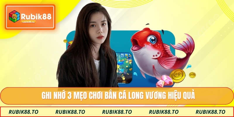 Ghi nhớ 3 mẹo chơi bắn cá long vương hiệu quả