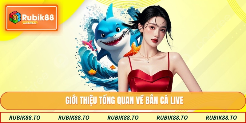 Giới thiệu tổng quan về bắn cá live