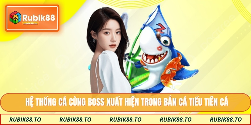 Hệ thống cá cùng boss xuất hiện trong bắn cá tiểu tiên cá