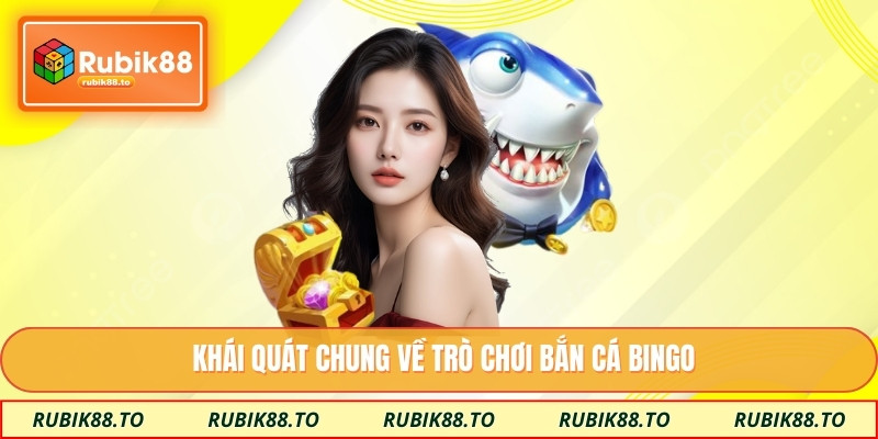 Khái quát chung về trò chơi bắn cá bingo