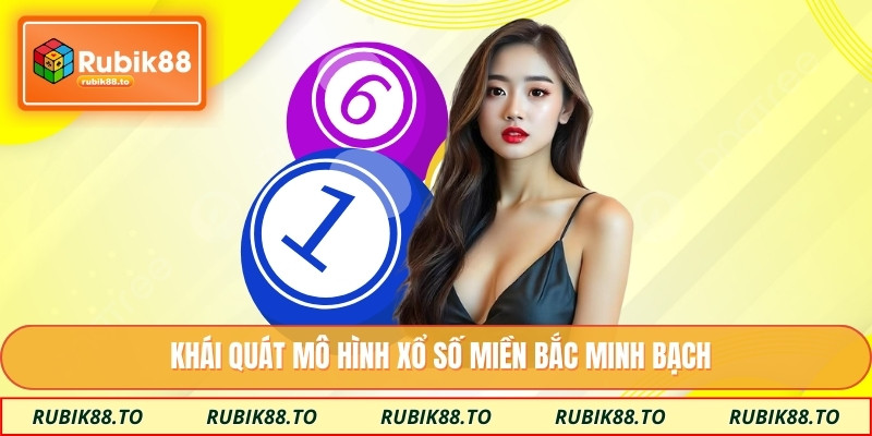 Khái quát mô hình xổ số miền Bắc minh bạch