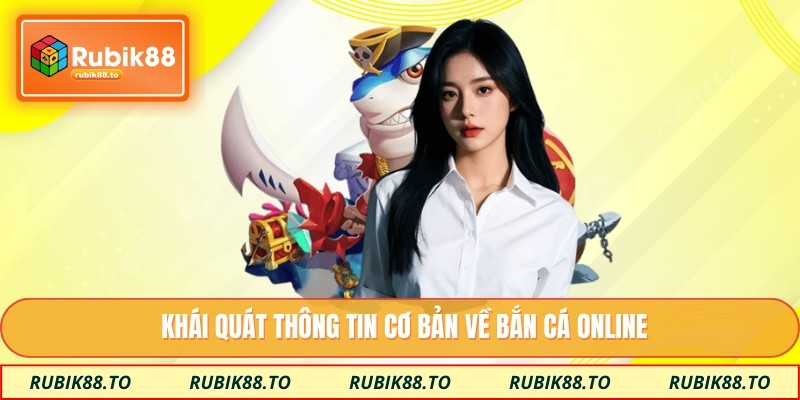 Khái quát thông tin cơ bản về bắn cá online