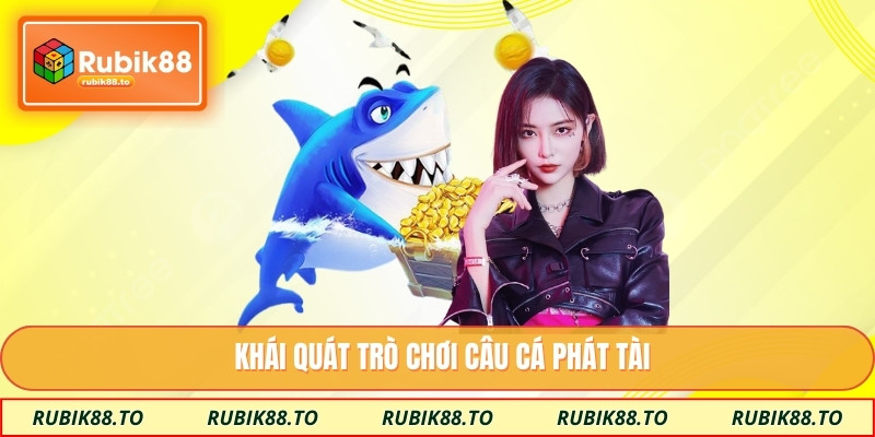 Khái quát trò chơi câu cá phát tài