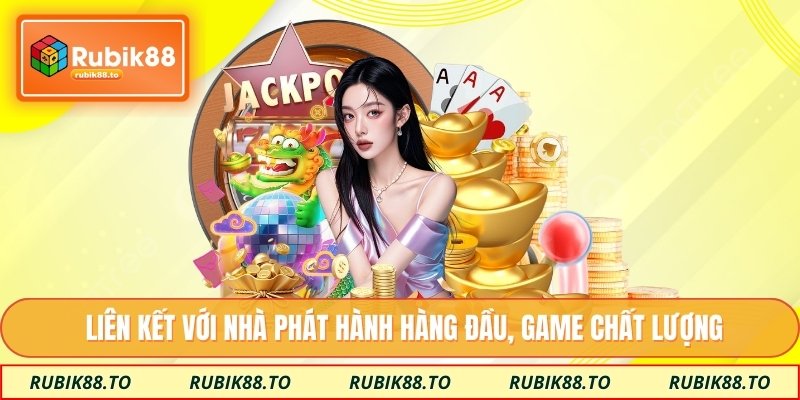 Liên kết với nhà phát hành hàng đầu, game chất lượng