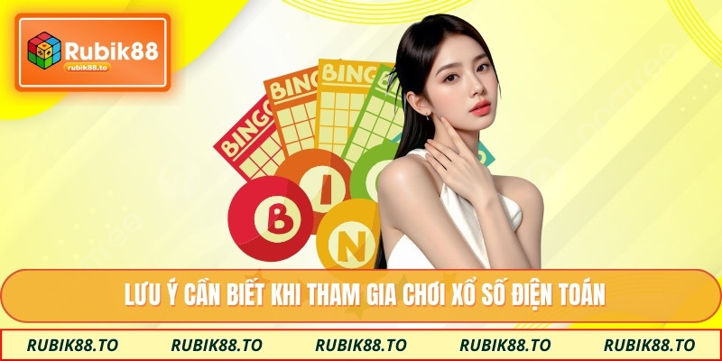 Lưu ý cần biết khi tham gia chơi xổ số điện toán