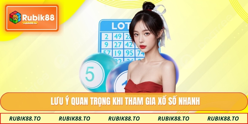 Lưu ý quan trọng khi tham gia xổ số nhanh