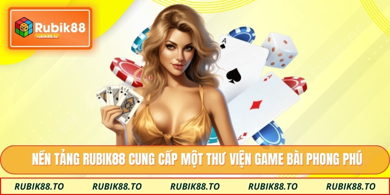 Nền tảng Rubik88 cung cấp một thư viện game bài phong phú