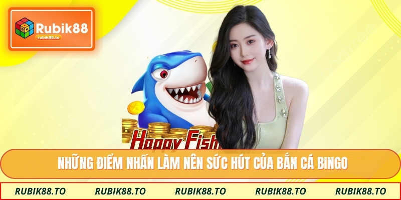 Những điểm nhấn làm nên sức hút của bắn cá bingo