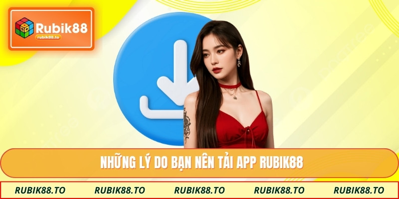 Những lý do bạn nên tải app RUBIK88