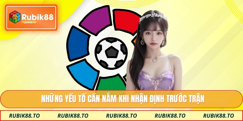 Những yếu tố cần nắm khi nhận định trước trận