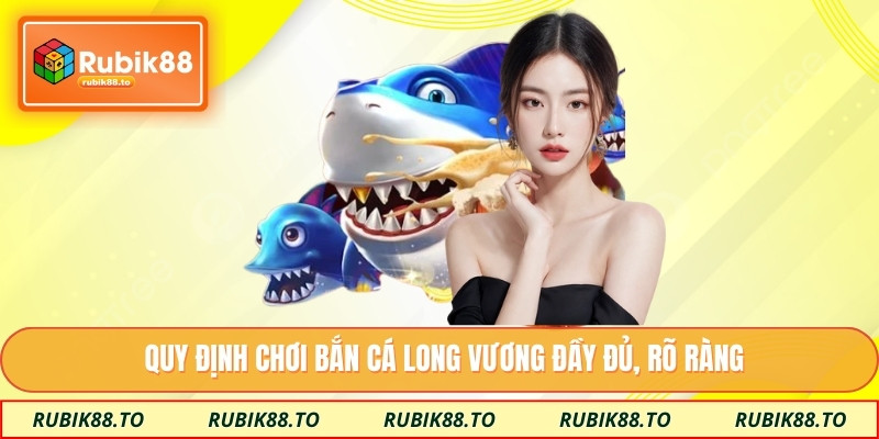Quy định chơi bắn cá long vương đầy đủ, rõ ràng