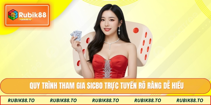 Quy trình tham gia sicbo trực tuyến rõ ràng dễ hiểu