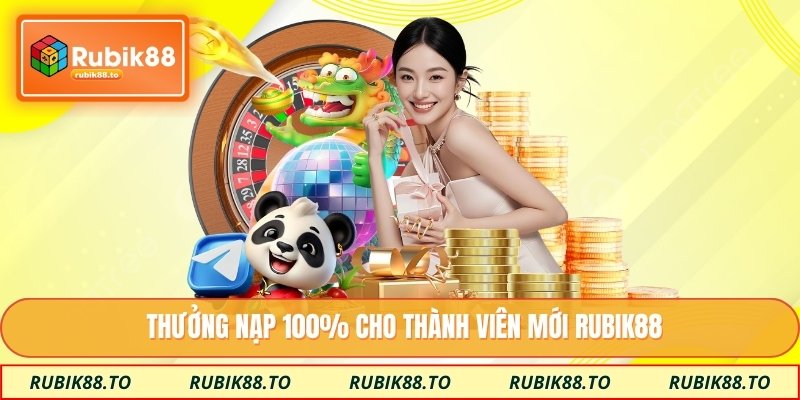 Thưởng nạp 100% cho thành viên mới Rubik88