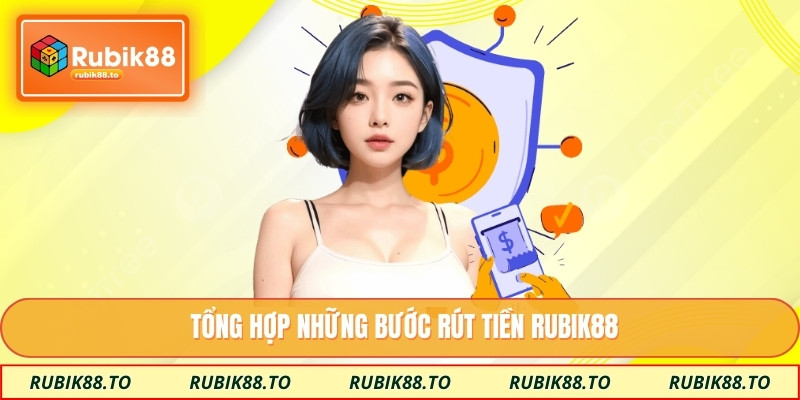 Tổng hợp những bước rút tiền RUBIK88