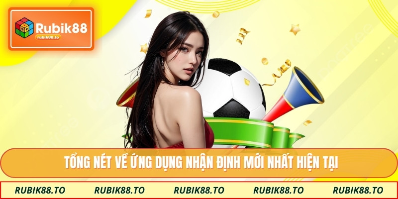 Tổng nét về ứng dụng nhận định mới nhất hiện tại