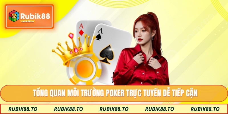 Tổng quan môi trường poker trực tuyến dễ tiếp cận
