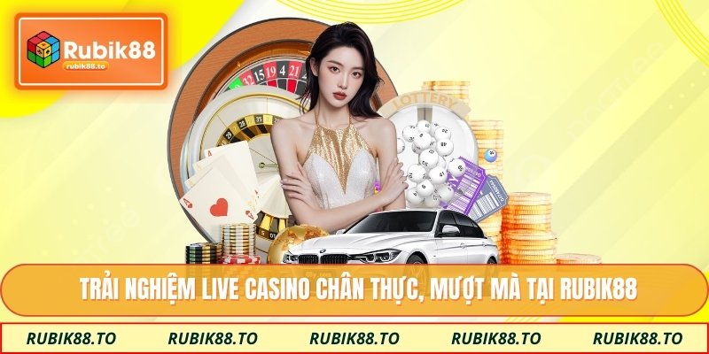 Trải nghiệm Live Casino chân thực, mượt mà tại Rubik88