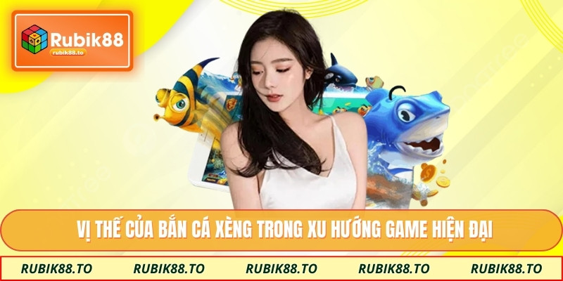 Vị thế của bắn cá xèng trong xu hướng game hiện đại